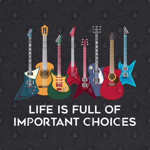 Funny Guitar Life Is Full Of Important Choice by Gvsarts